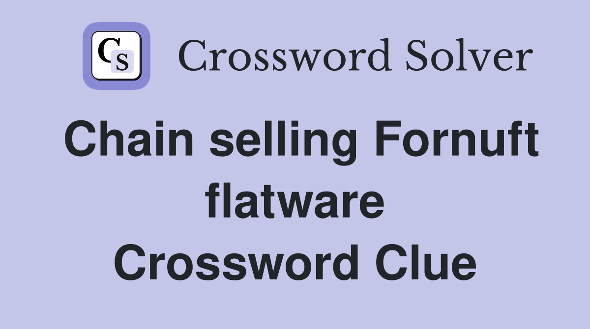 Chain selling Fornuft flatware Crossword Clue