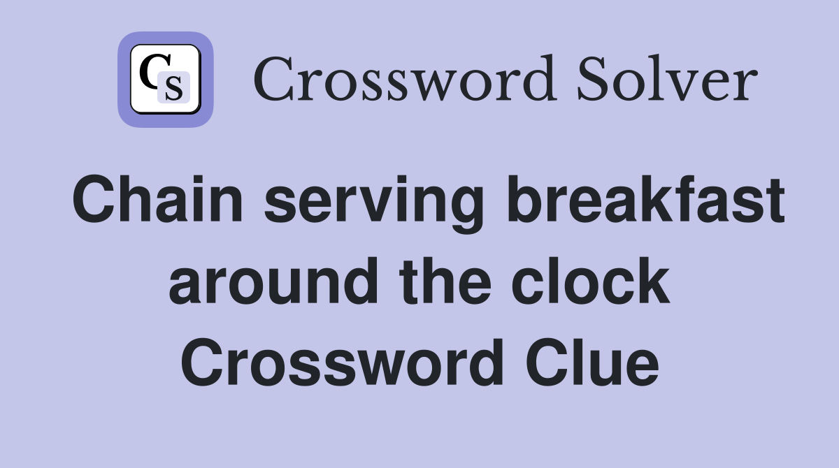 Chain serving breakfast around the clock Crossword Clue