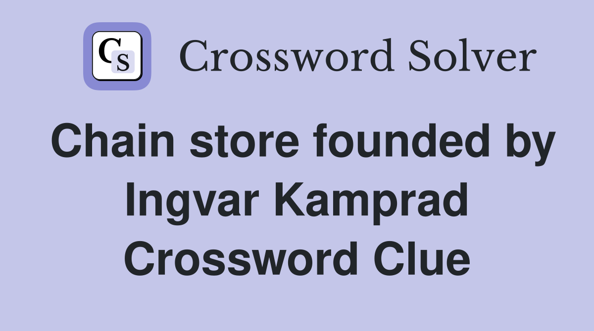 Chain store founded by Ingvar Kamprad Crossword Clue