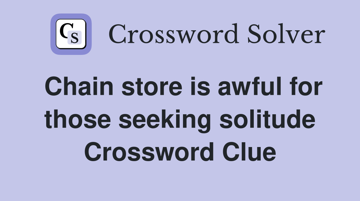Chain store is awful for those seeking solitude Crossword Clue