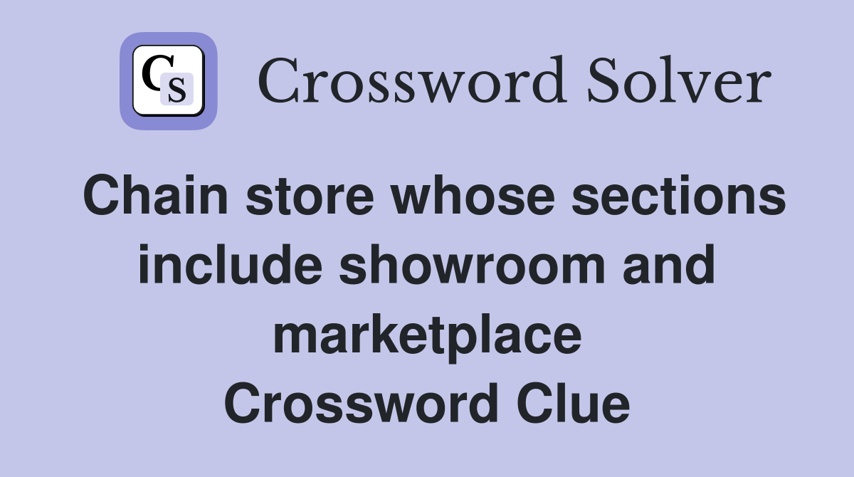 Chain store whose sections include showroom and marketplace Crossword Clue