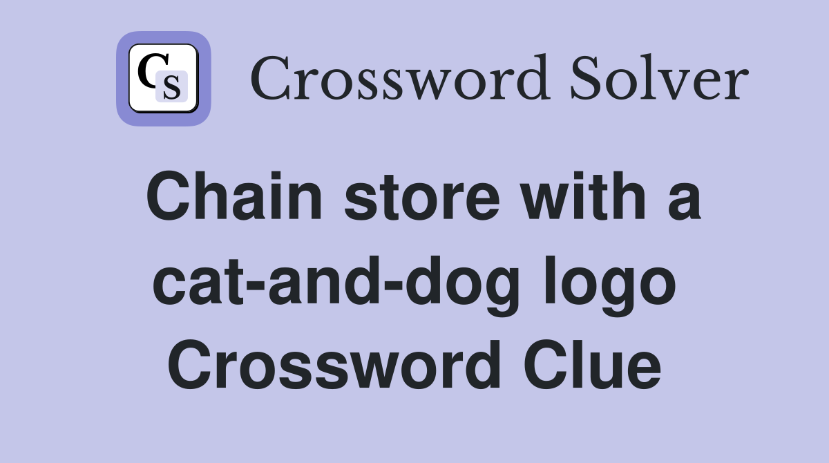 Chain store with a cat-and-dog logo Crossword Clue