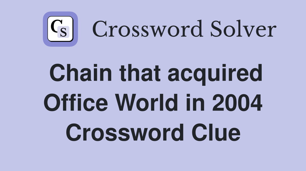 Chain that acquired Office World in 2004 Crossword Clue