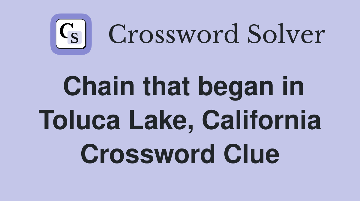 Chain that began in Toluca Lake, California Crossword Clue