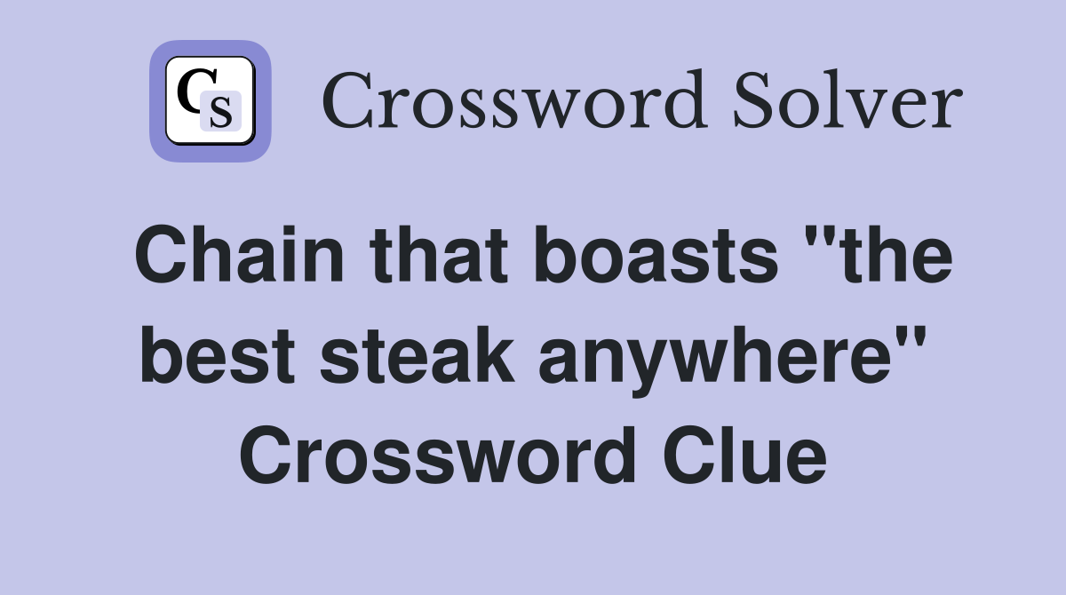 Chain that boasts "the best steak anywhere" Crossword Clue