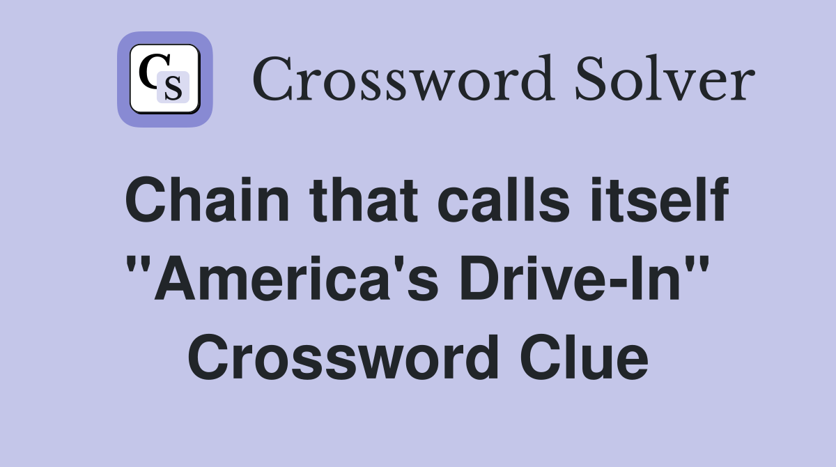 Chain that calls itself "America's Drive-In" Crossword Clue