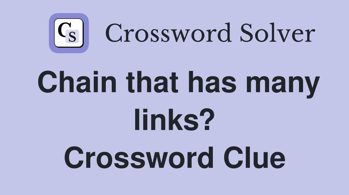 Chain that has many links? Crossword Clue