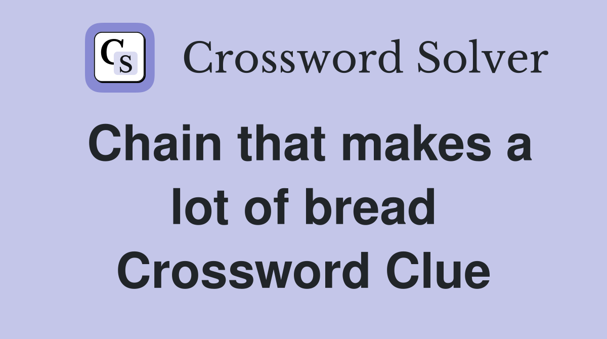 Chain that makes a lot of bread Crossword Clue