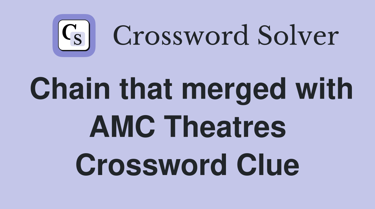 Chain that merged with AMC Theatres Crossword Clue