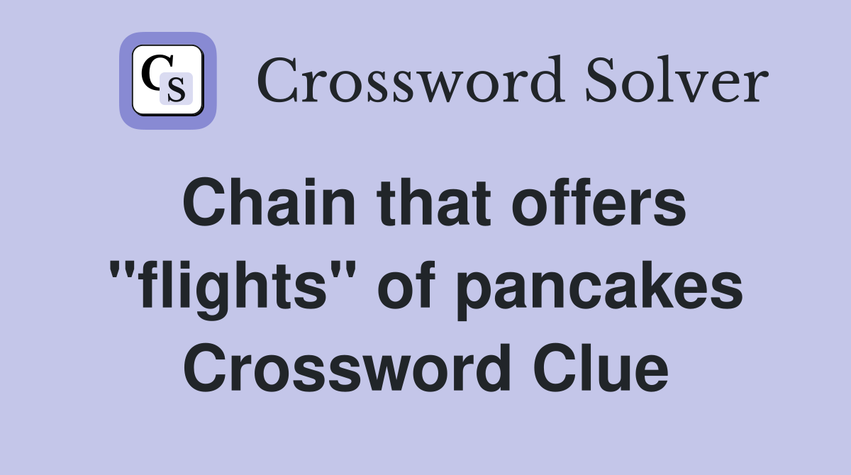 Chain that offers "flights" of pancakes Crossword Clue