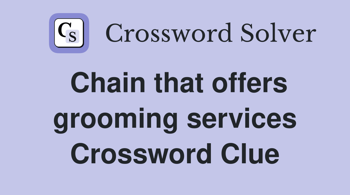 Chain that offers grooming services Crossword Clue