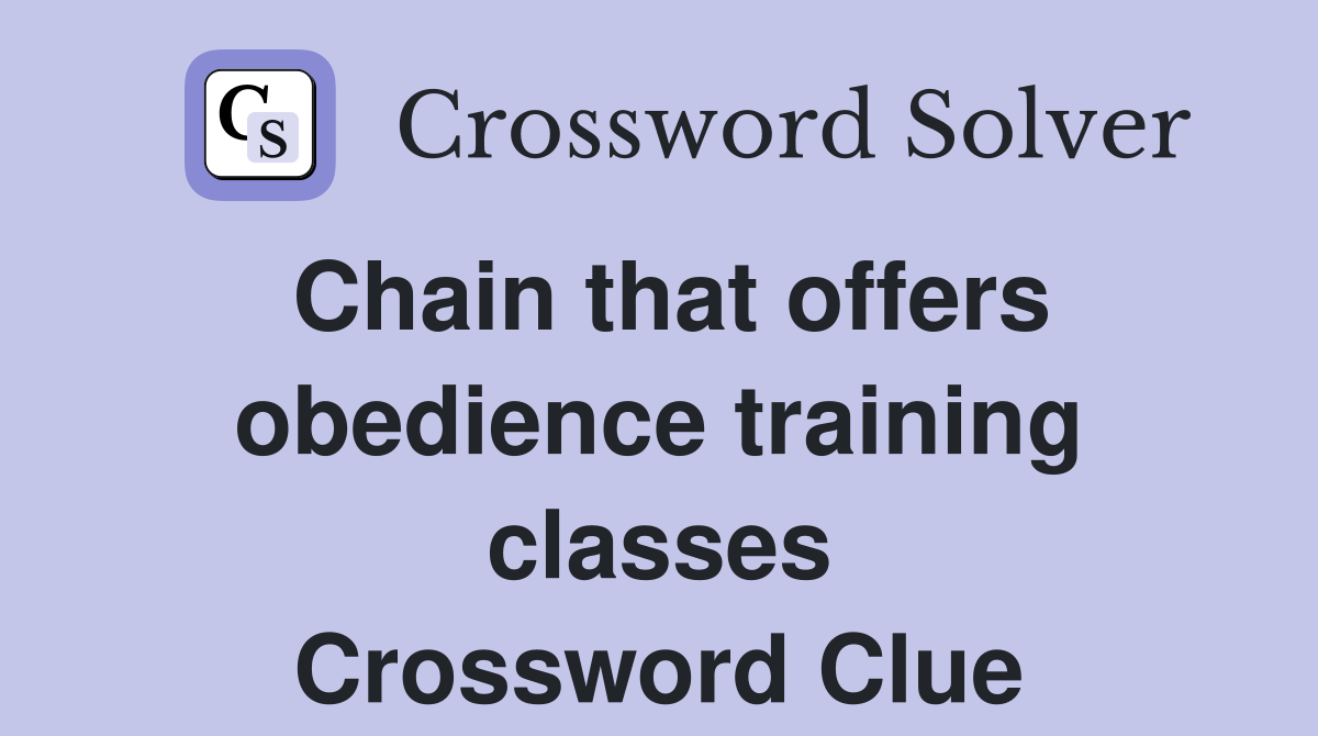 Chain that offers obedience training classes Crossword Clue