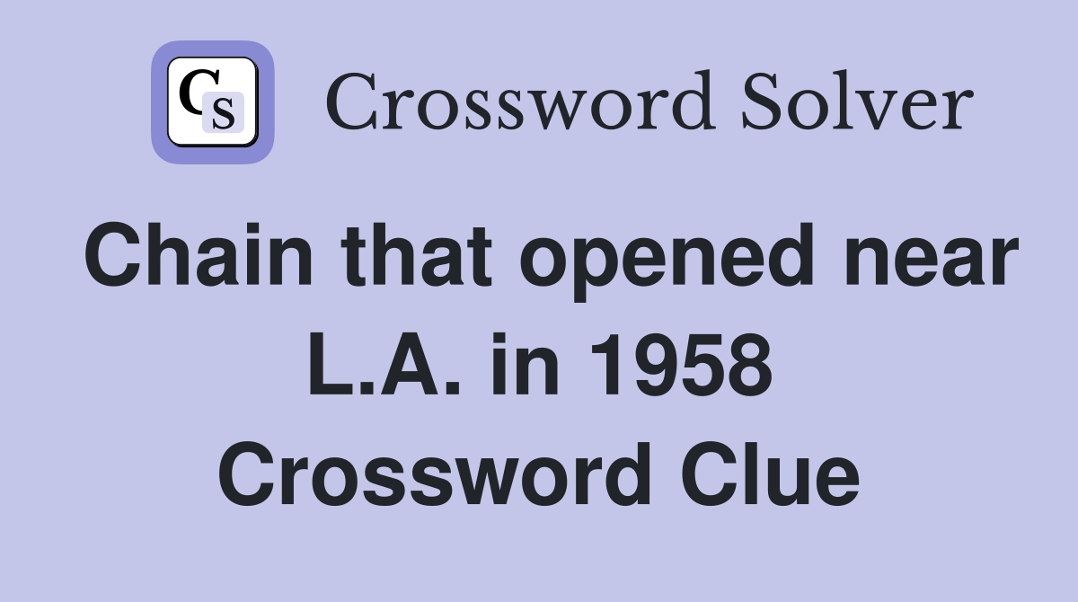 Chain that opened near L.A. in 1958 Crossword Clue