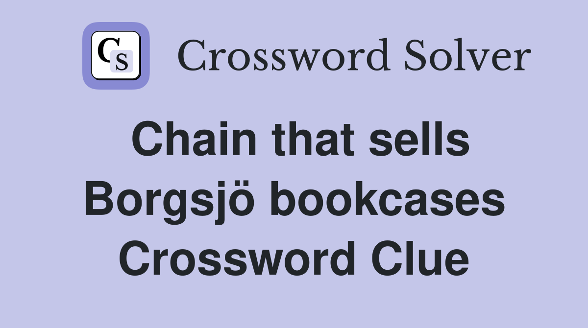 Chain that sells Borgsjö bookcases Crossword Clue