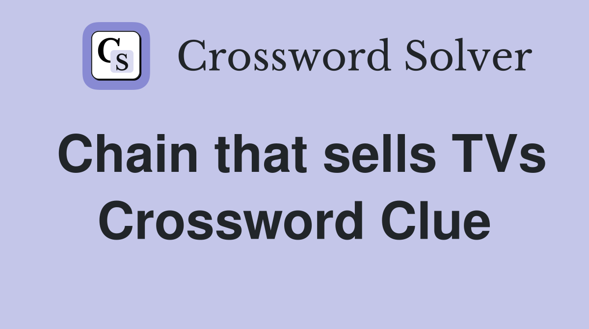 Chain that sells TVs Crossword Clue