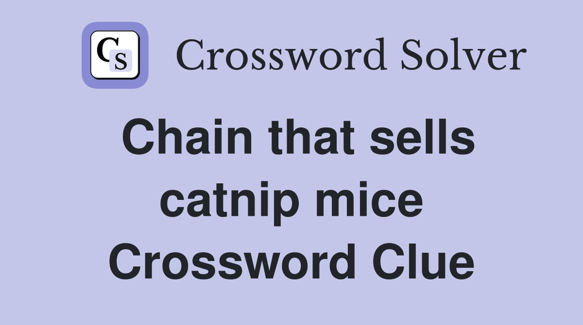 Chain that sells catnip mice Crossword Clue