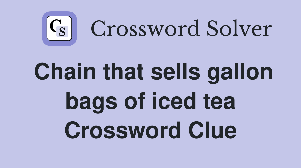 Chain that sells gallon bags of iced tea Crossword Clue