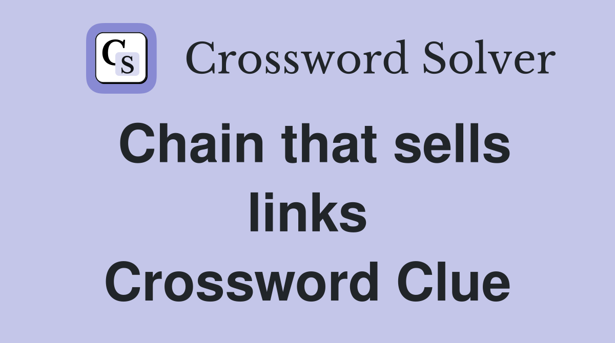 Chain that sells links Crossword Clue