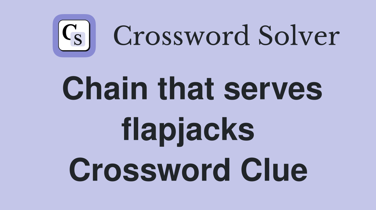 Chain that serves flapjacks Crossword Clue