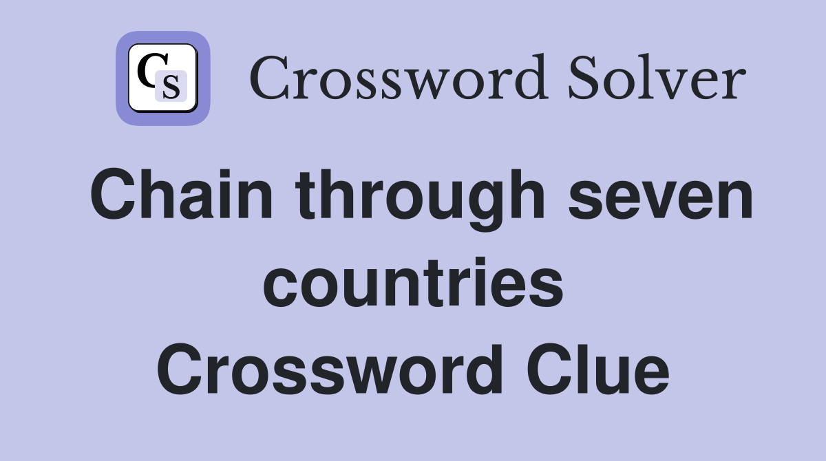 Chain through seven countries Crossword Clue