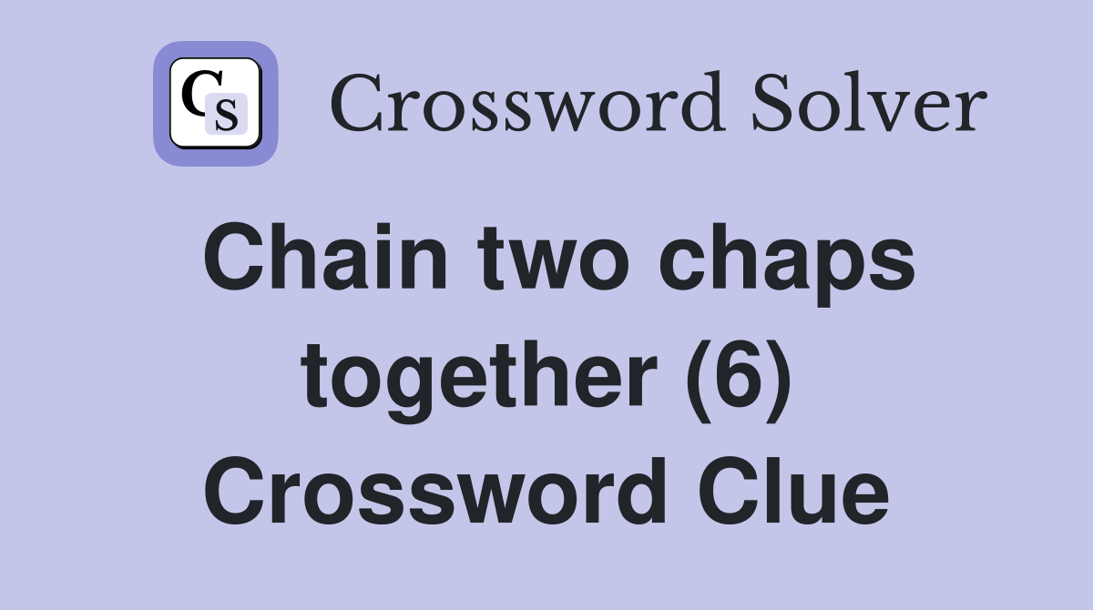 Chain two chaps together (6) Crossword Clue