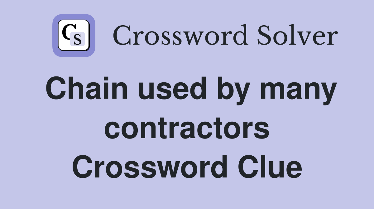 Chain used by many contractors Crossword Clue