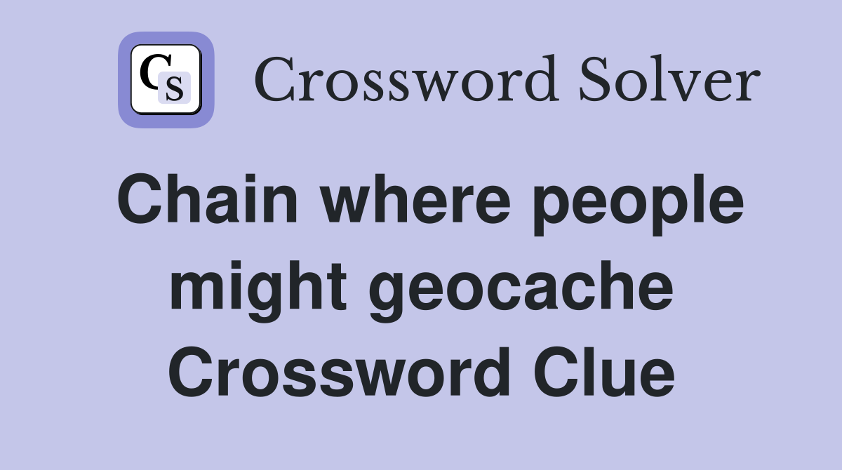 Chain where people might geocache Crossword Clue