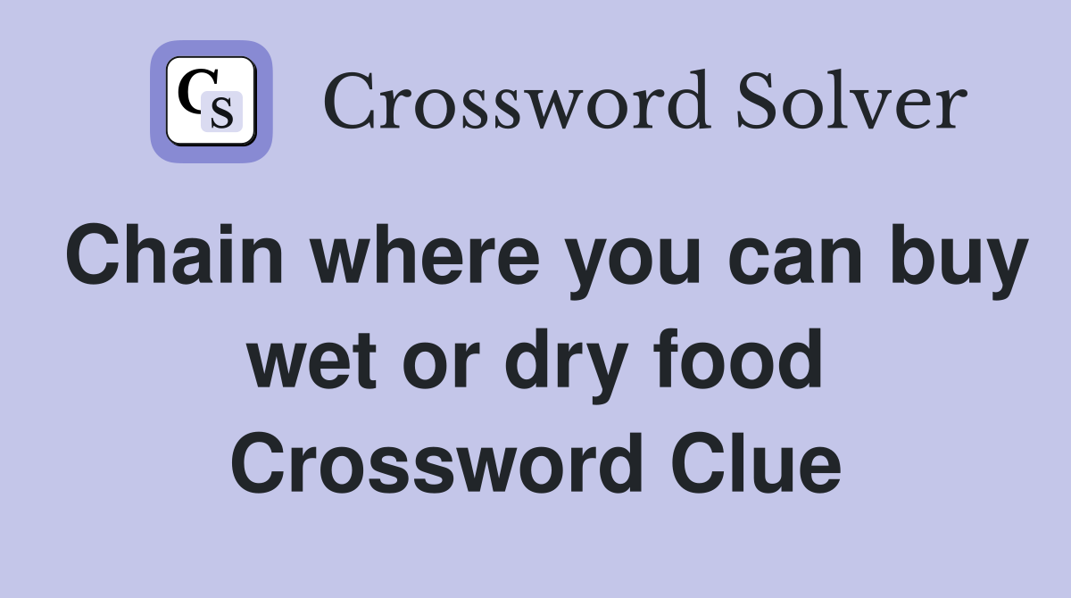 Chain where you can buy wet or dry food Crossword Clue