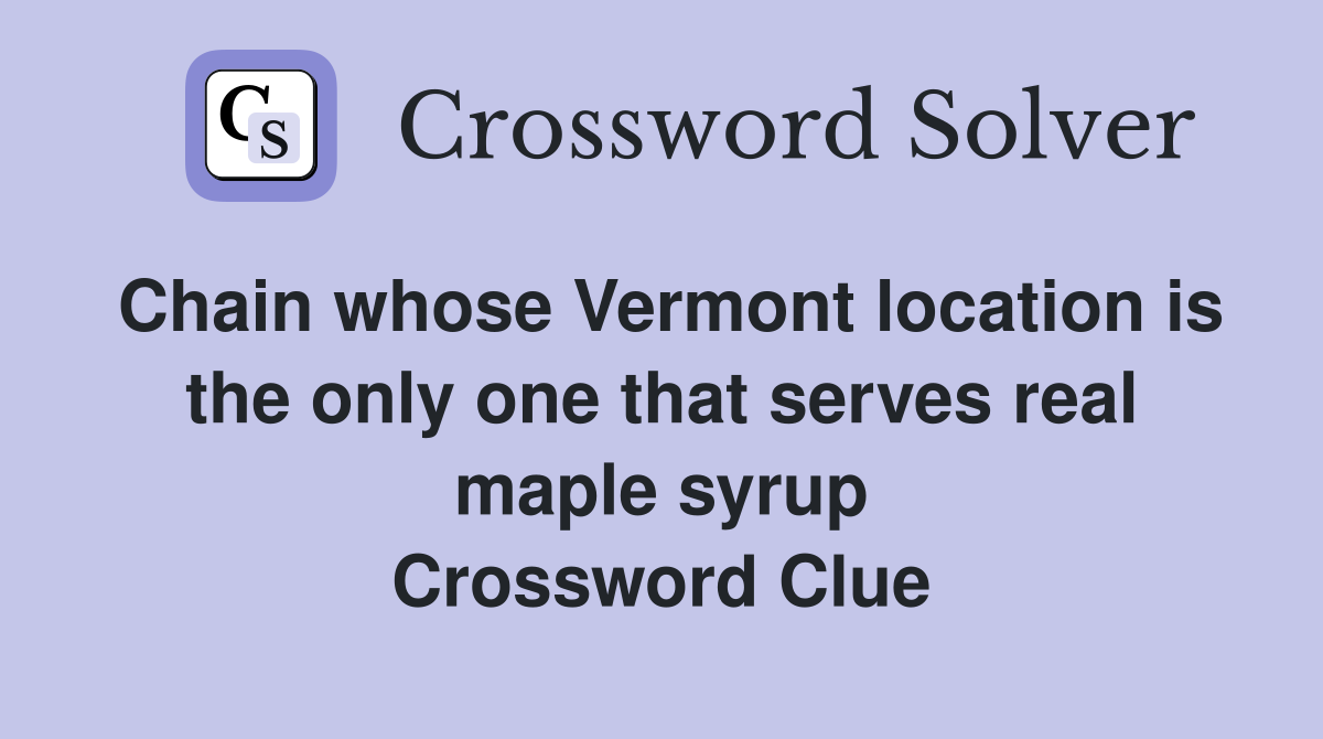 Chain whose Vermont location is the only one that serves real maple syrup Crossword Clue