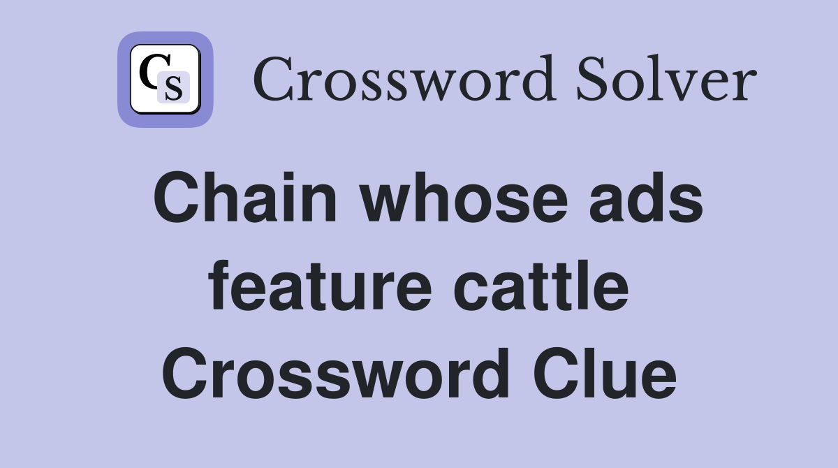 Chain whose ads feature cattle Crossword Clue