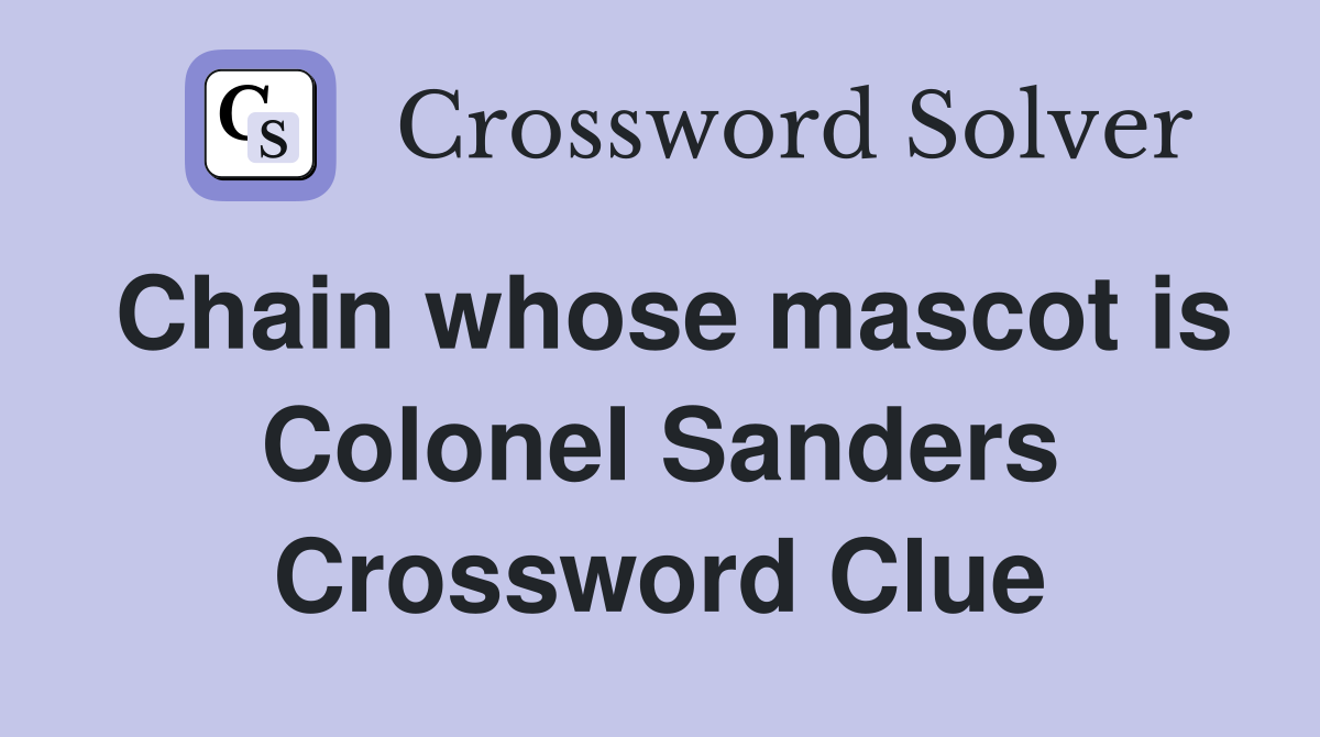 Chain whose mascot is Colonel Sanders Crossword Clue