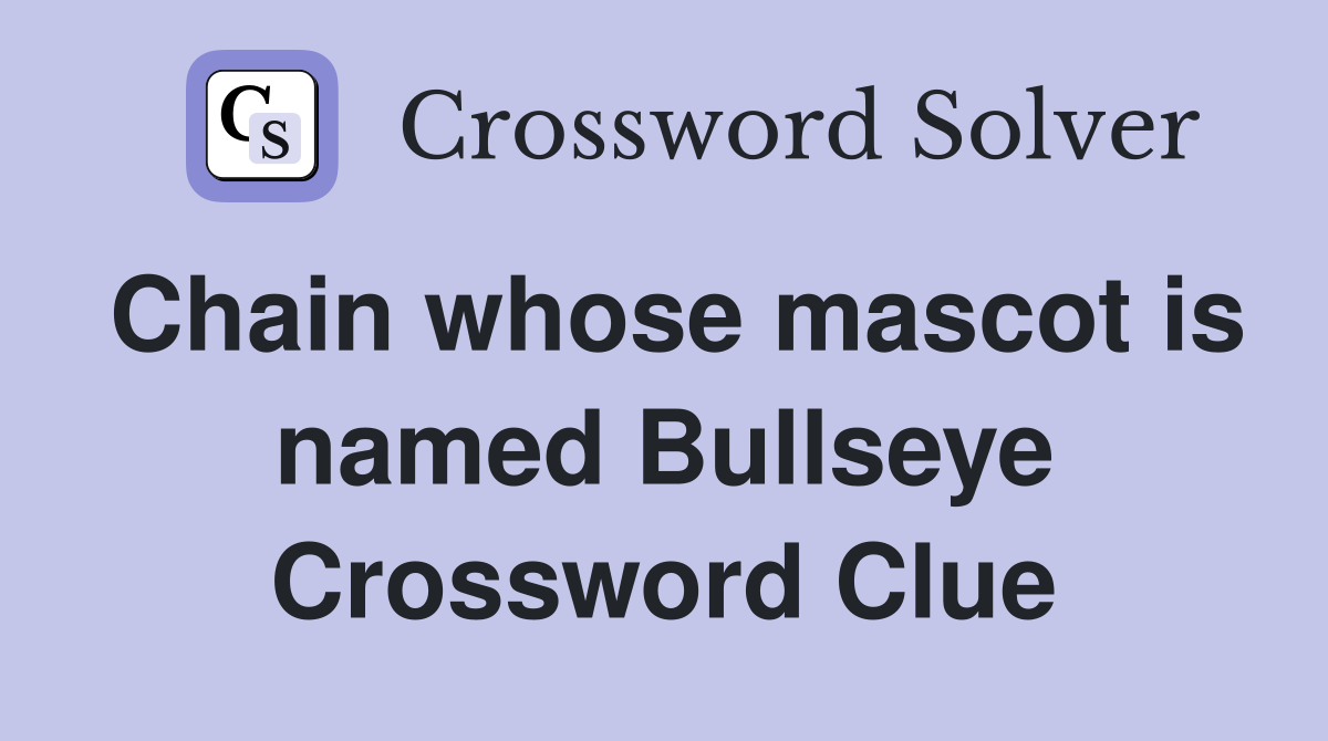 Chain whose mascot is named Bullseye Crossword Clue