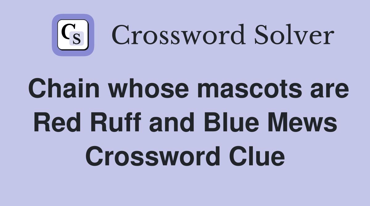 Chain whose mascots are Red Ruff and Blue Mews Crossword Clue