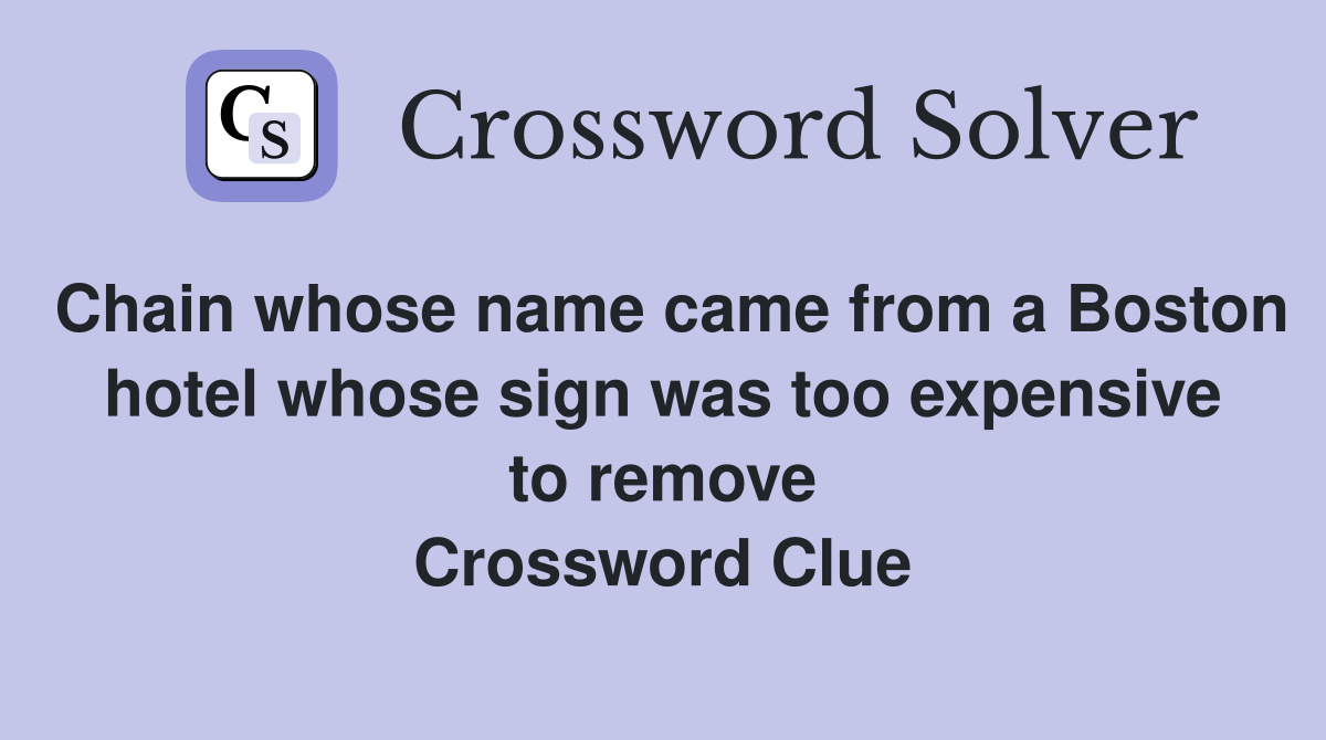 Chain whose name came from a Boston hotel whose sign was too expensive to remove Crossword Clue
