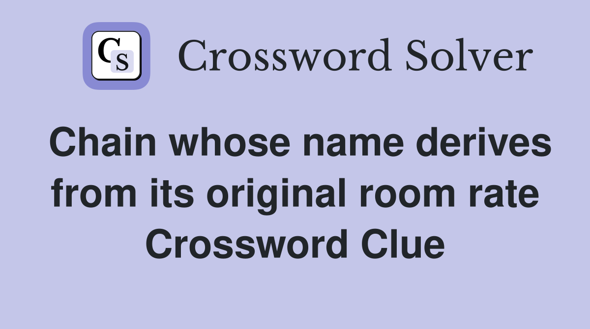 Chain whose name derives from its original room rate Crossword Clue