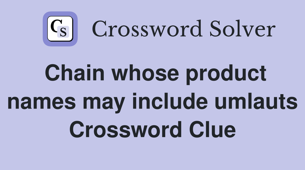 Chain whose product names may include umlauts Crossword Clue