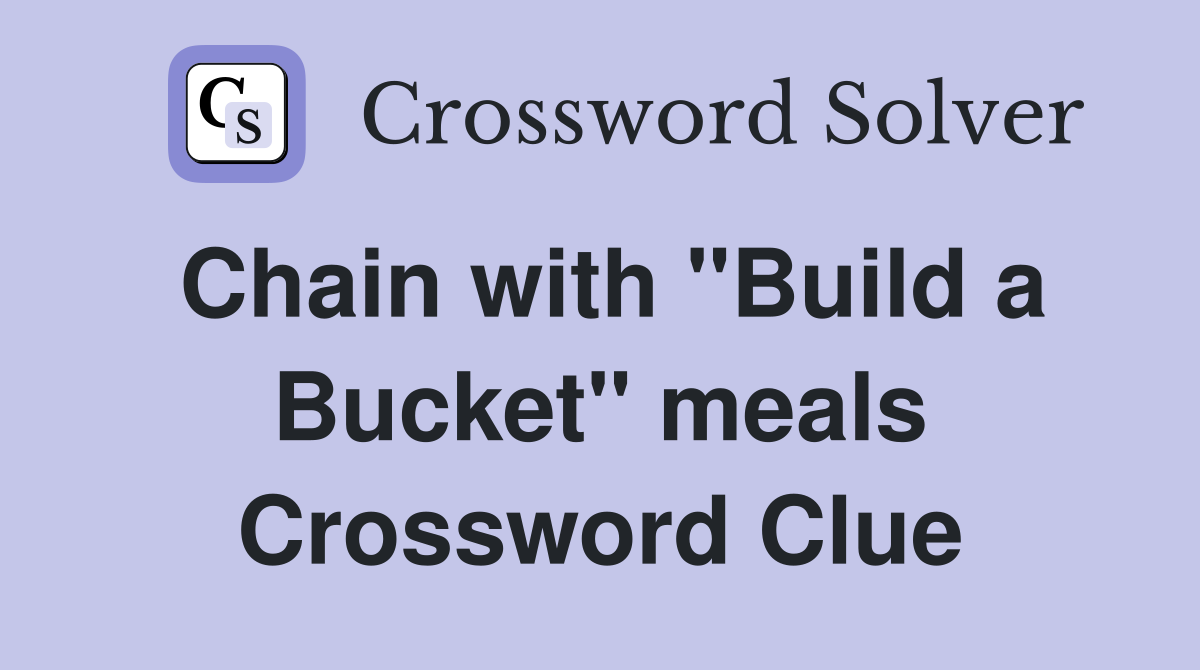 Chain with "Build a Bucket" meals Crossword Clue