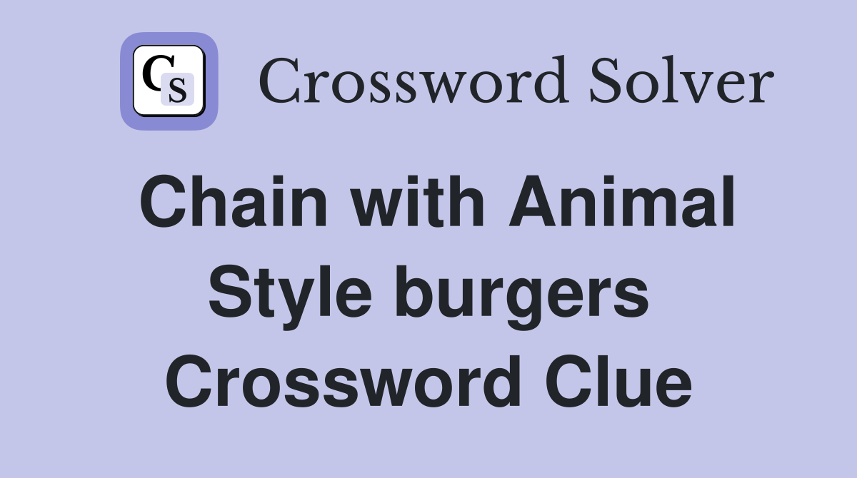 Chain with Animal Style burgers Crossword Clue