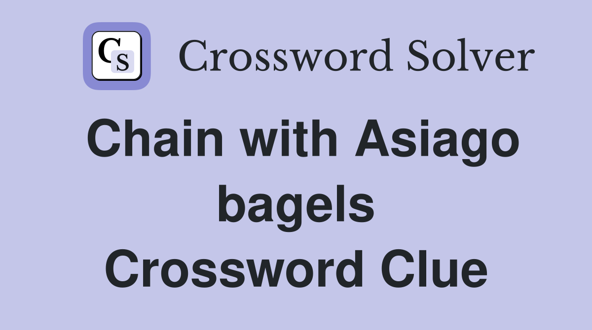 Chain with Asiago bagels Crossword Clue
