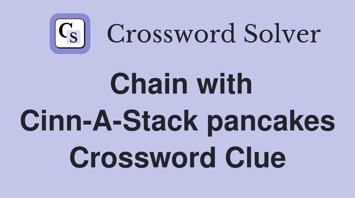 Chain with Cinn-A-Stack pancakes Crossword Clue