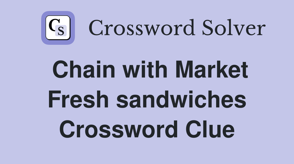 Chain with Market Fresh sandwiches Crossword Clue