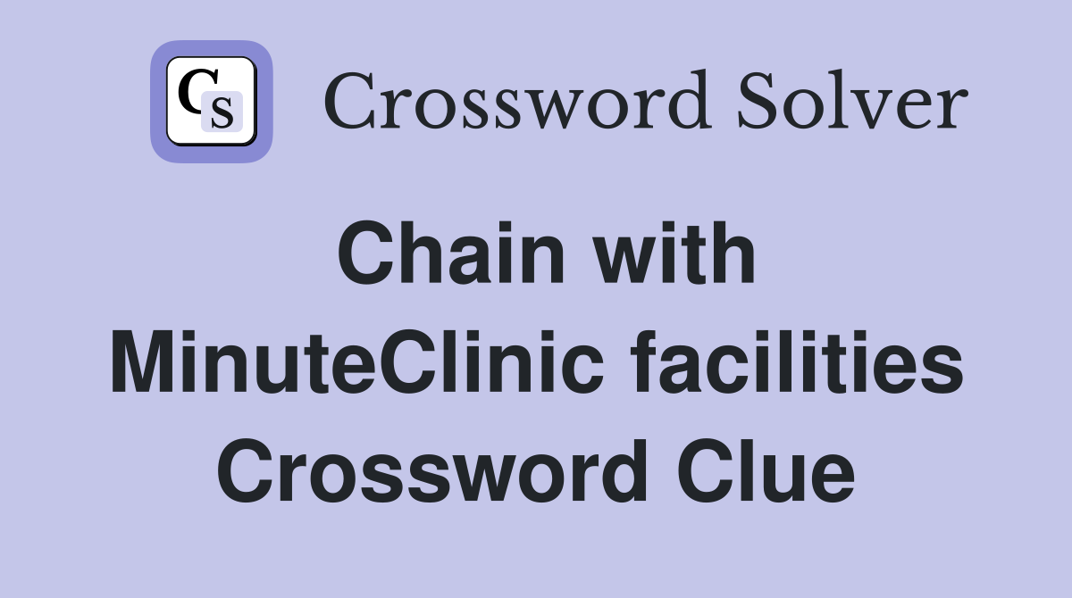 Chain with MinuteClinic facilities Crossword Clue