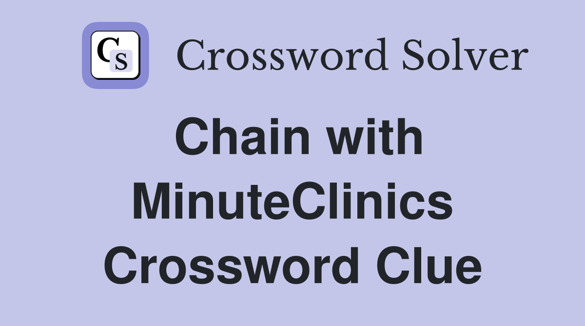 Chain with MinuteClinics Crossword Clue