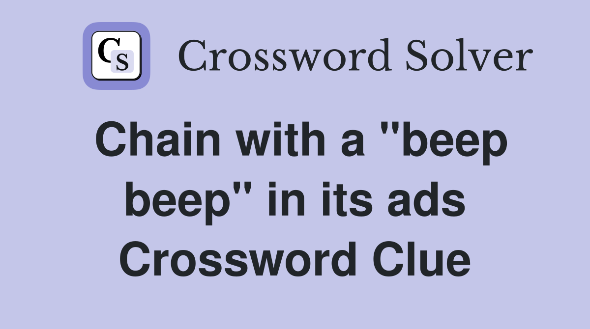 Chain with a "beep beep" in its ads Crossword Clue