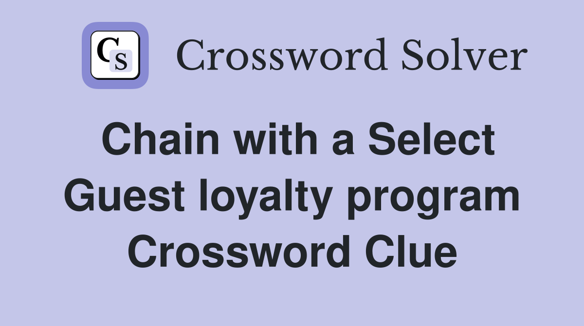 Chain with a Select Guest loyalty program Crossword Clue