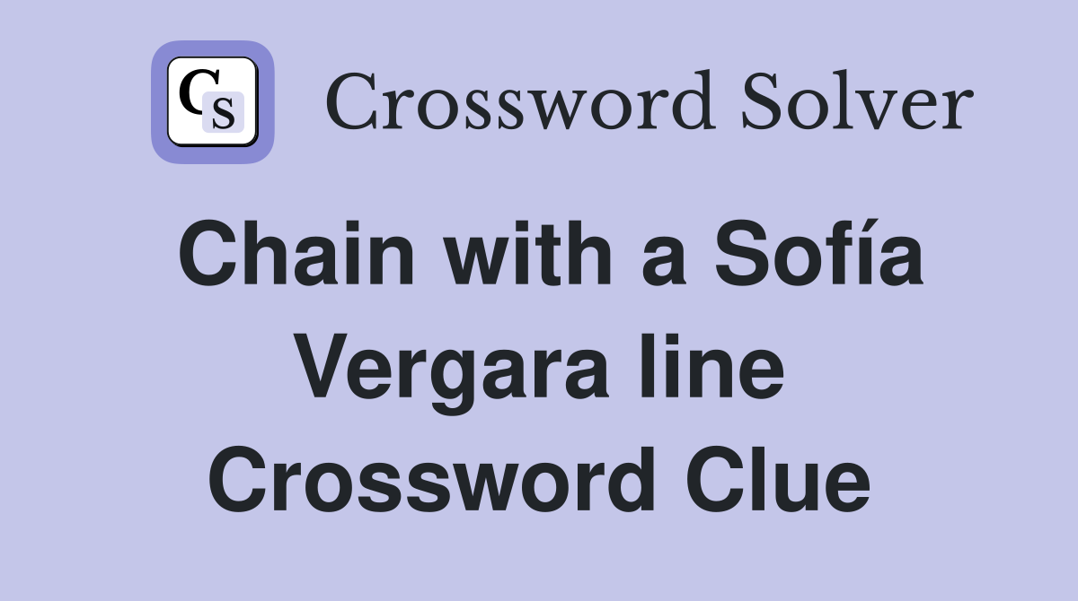 Chain with a Sofía Vergara line Crossword Clue