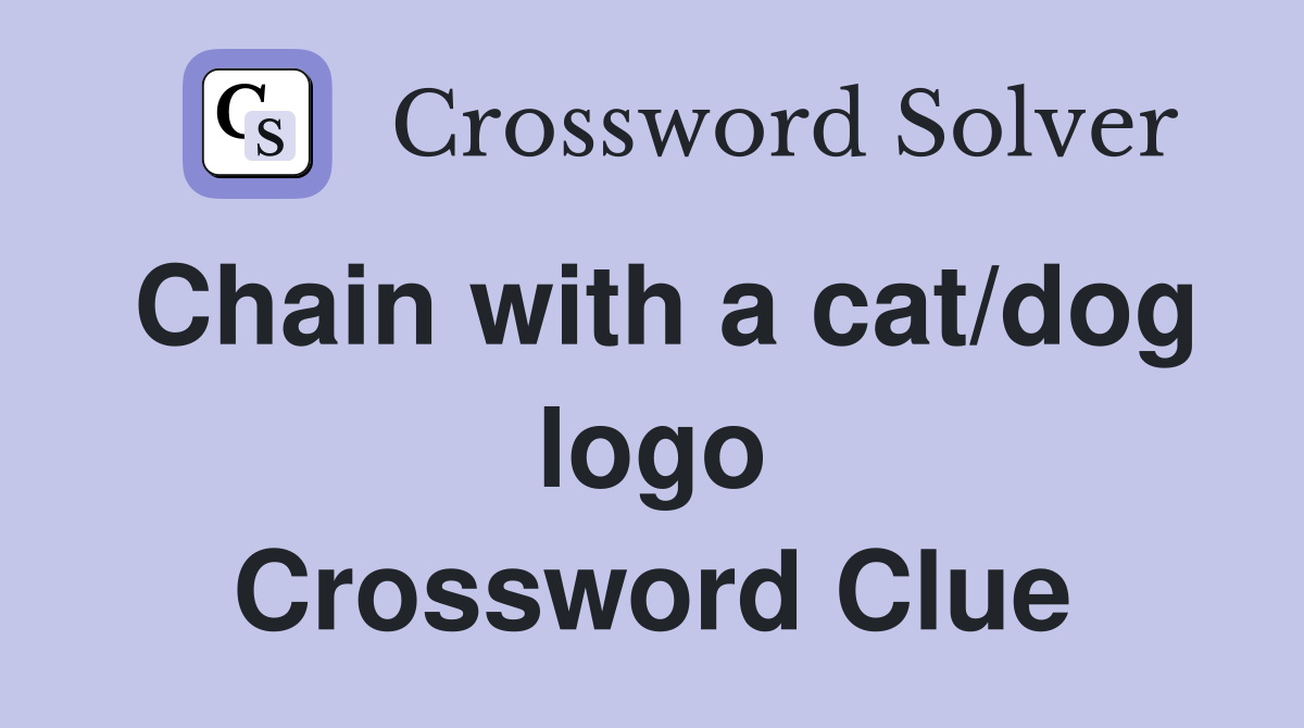 Chain with a cat/dog logo Crossword Clue