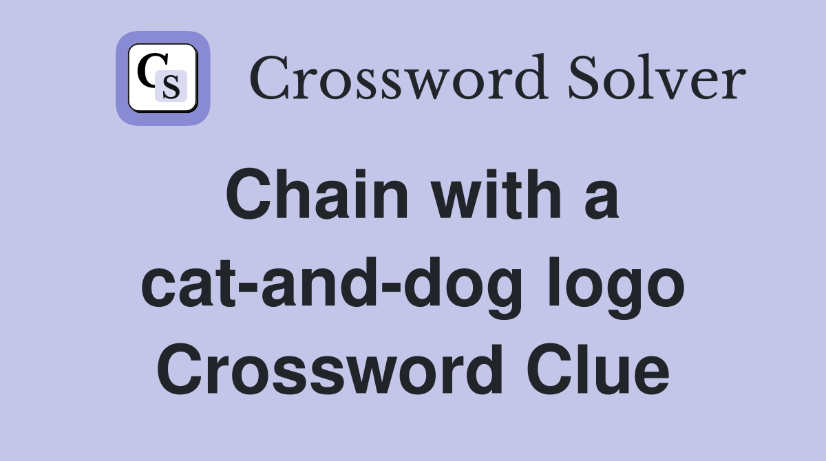 Chain with a cat-and-dog logo Crossword Clue