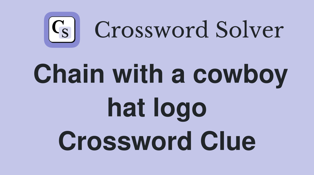 Chain with a cowboy hat logo Crossword Clue
