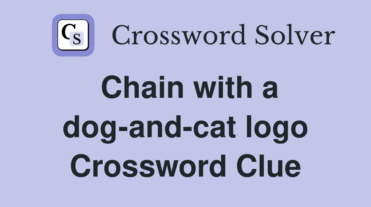Chain with a dog-and-cat logo Crossword Clue